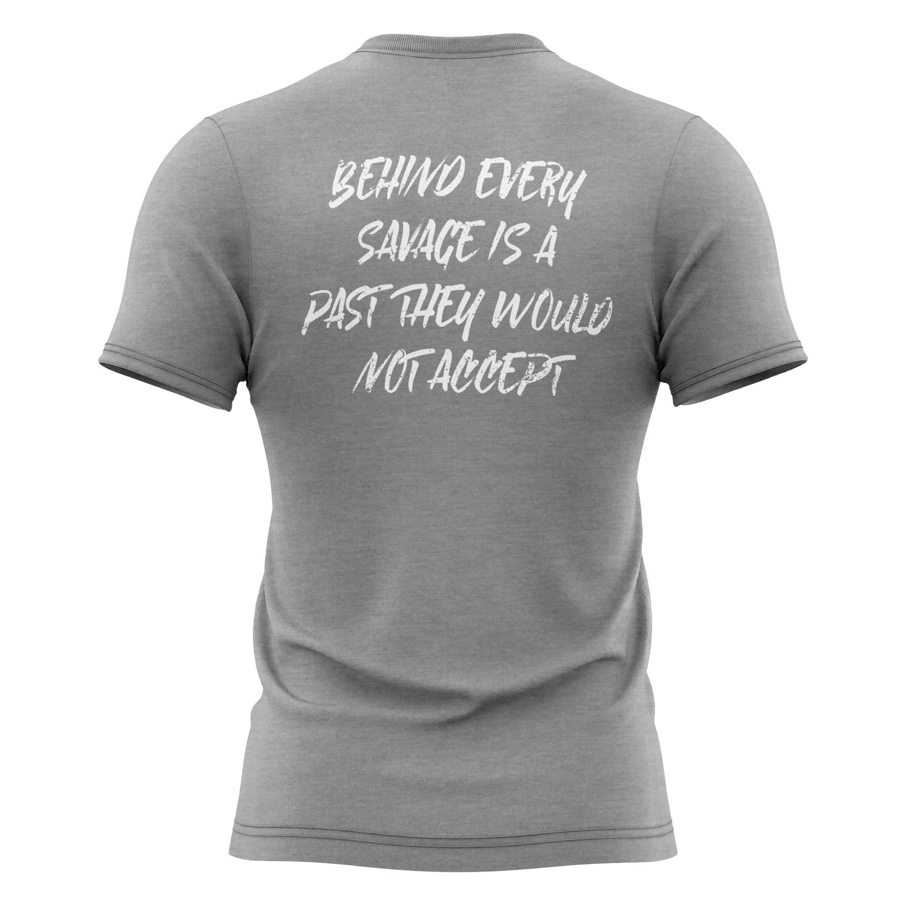 Behind Every Savage Is A Past They Would Not Accept T-Shirt