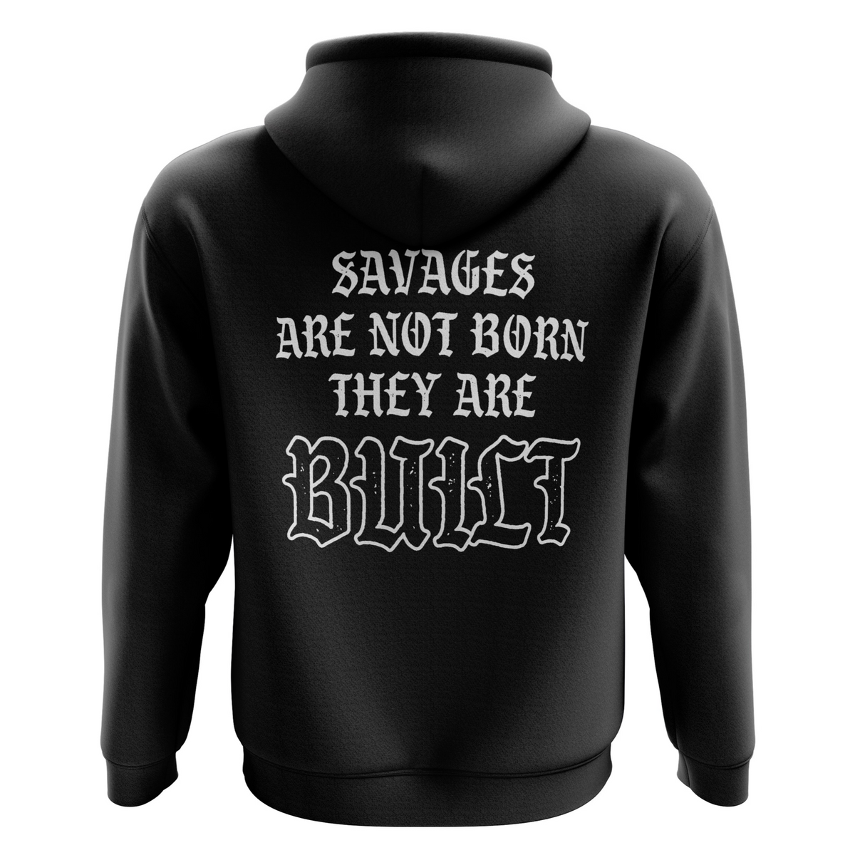 Savages Are Not Born They Are Built Hoodie