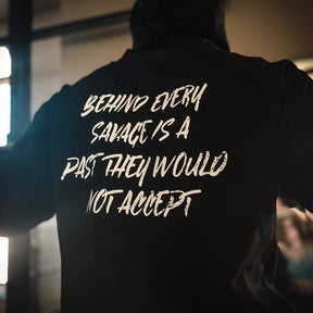 Behind Every Savage Is A Past They Would Not Accept Hoodie