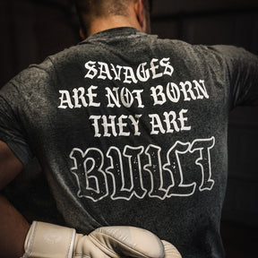 Savages Are Not Born They Are Built T-Shirt